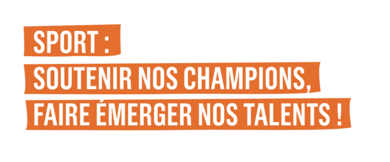 Sport : soutenir nos talents, faire émerger nos champions ! Sport : soutenir nos talents, faire émerger nos champions !